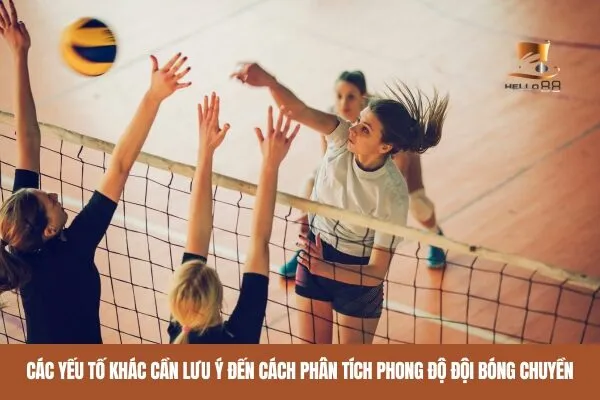 Các yếu tố khác cần lưu ý đến cách phân tích phong độ đội bóng chuyền